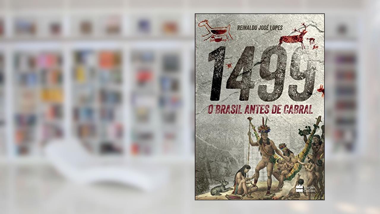 1499 : O Brasil antes de Cabral, do autor Reinaldo José Lopes