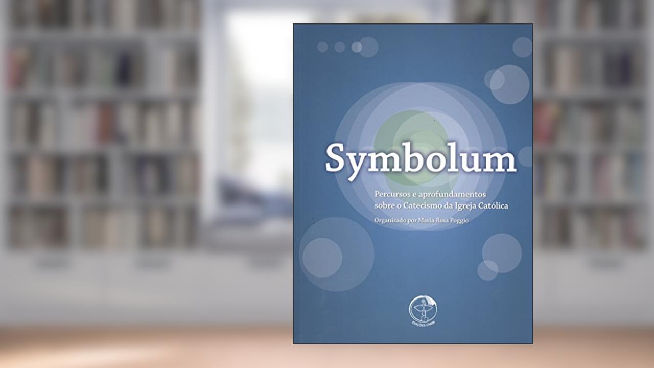 Symbolum - Percursos e Aprofundamentos Sobre o Catecismo da Igreja Católica, do autor Maria Rosa Poggio