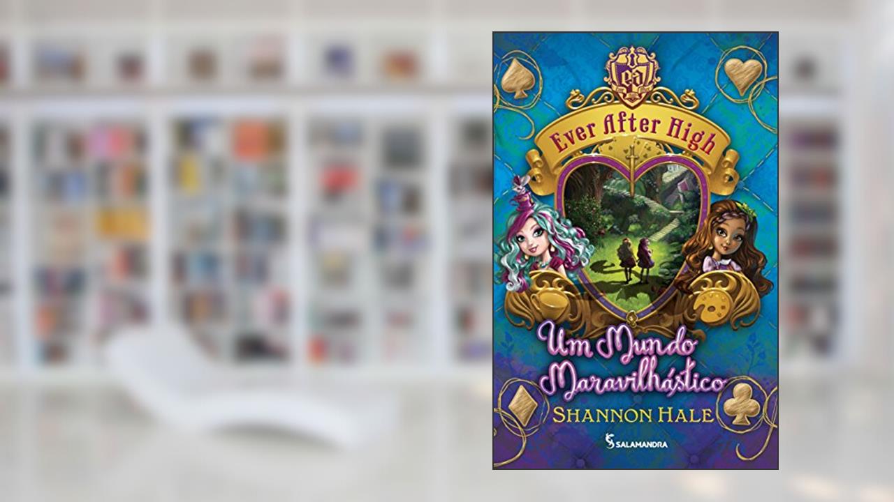 Ever After High. Um Mundo Maravilhástico, do autor Shannon Hale