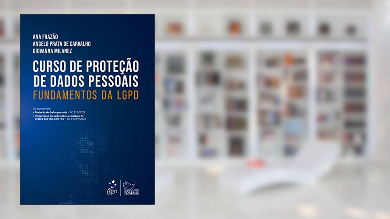 Curso de Proteção de Dados - Fundamentos da LGPD, do autor Ana Frazão; Angelo Prata de Carvalho; Giovanna Milanez
