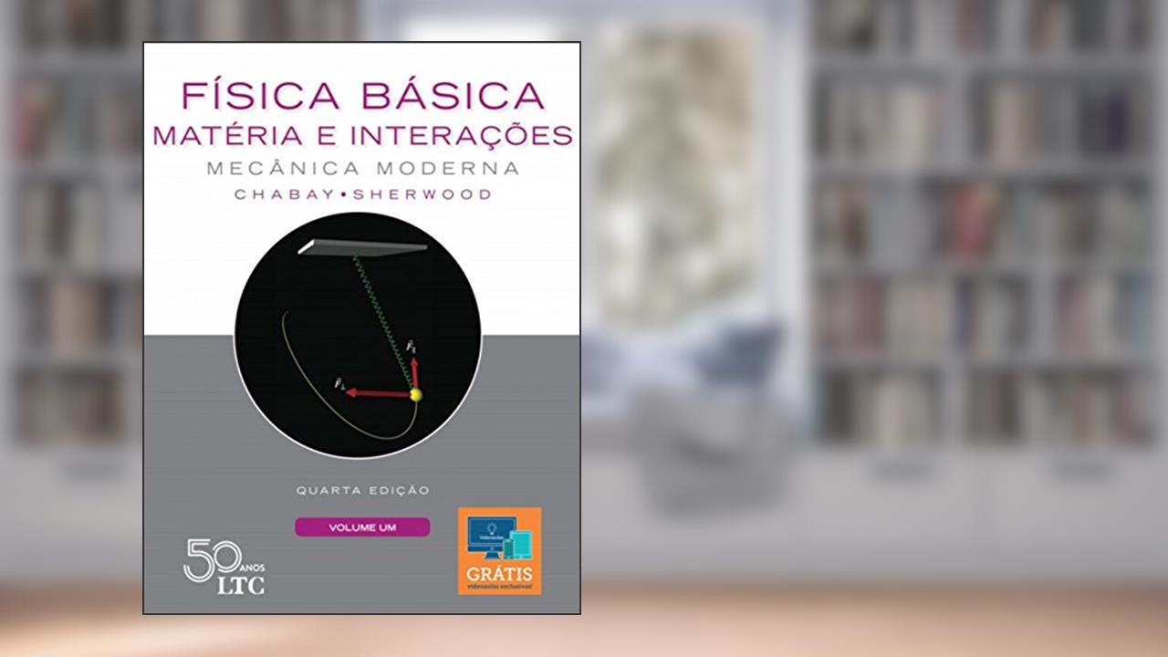 Capa de Física Básica: Matéria e Interações - Mecânica Moderna - Volume 1, de Ruth Chabay; Bruce Sherwood