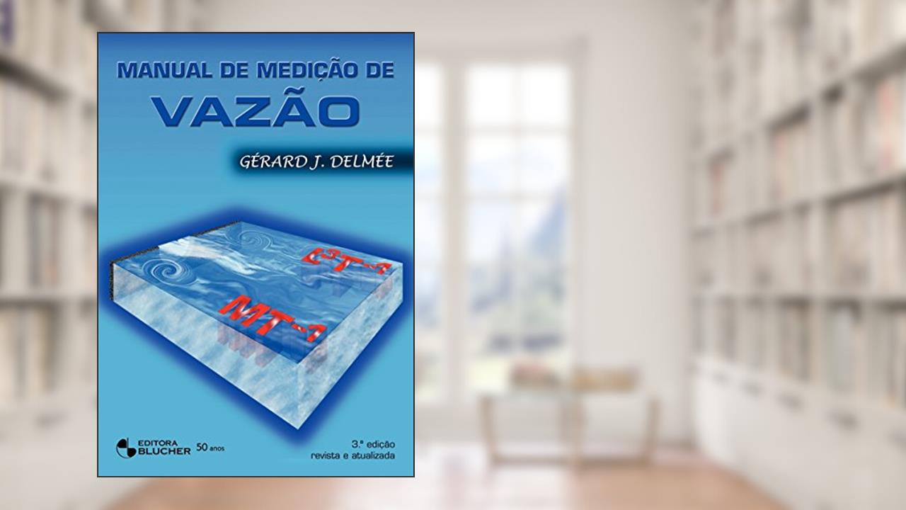 Manual de Medição de Vazão, de Gérard J. Delmée