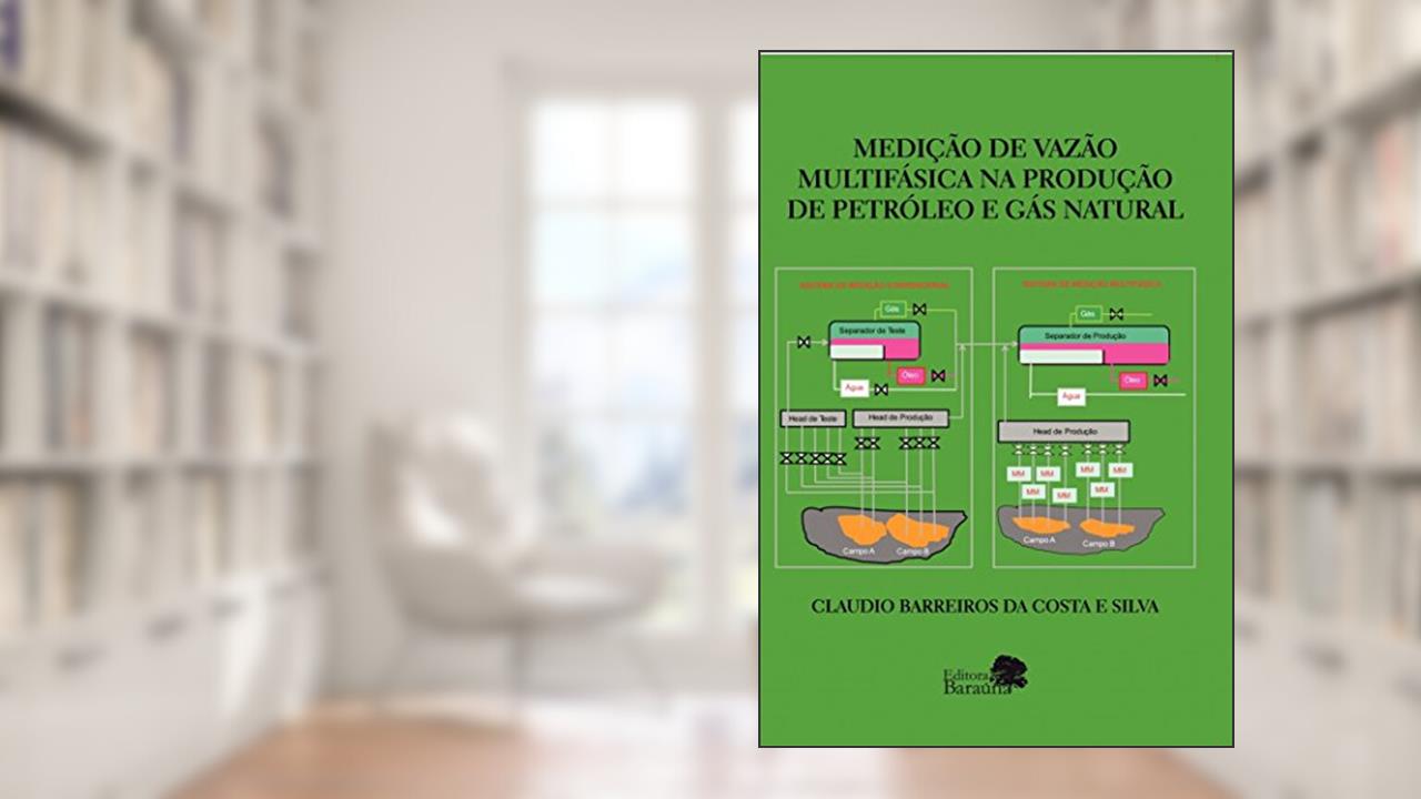 Capa de Medição de vazão multifásica na produção de petróleo e gás natural, de Claudio Barreiro da Costa e Silva