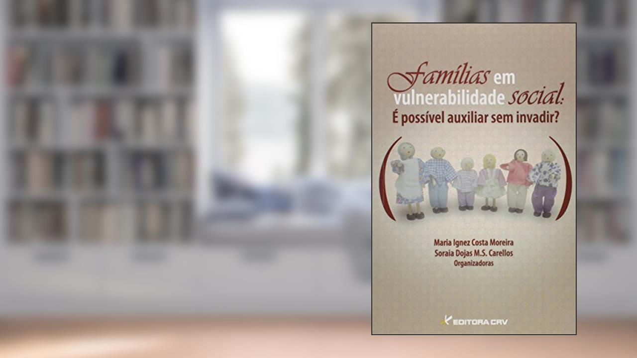 Famílias em vulnerabilidade social: é possível auxiliar sem invadir?, do autor Maria Ignez Costa Moreira; Soraia Dojas M.S Carellos