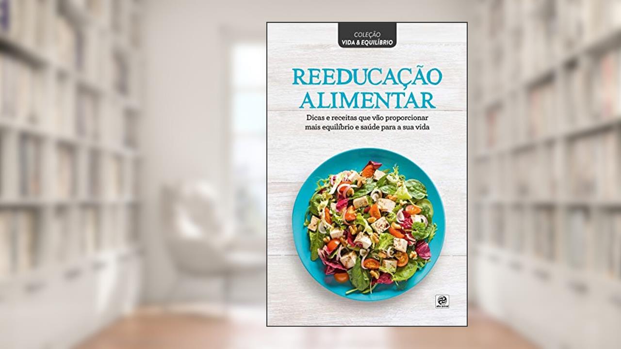 Coleção vida & equilíbrio - Reeducação alimentar, do autor Alto Astral