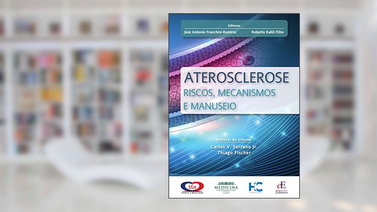 Aterosclerose: Riscos, Mecanismos e Manuseio, de Jose Antonio Franchini Ramires; Roberto Kalil Filho; Carlos V. Serrano Jr.; Thiago Fischer