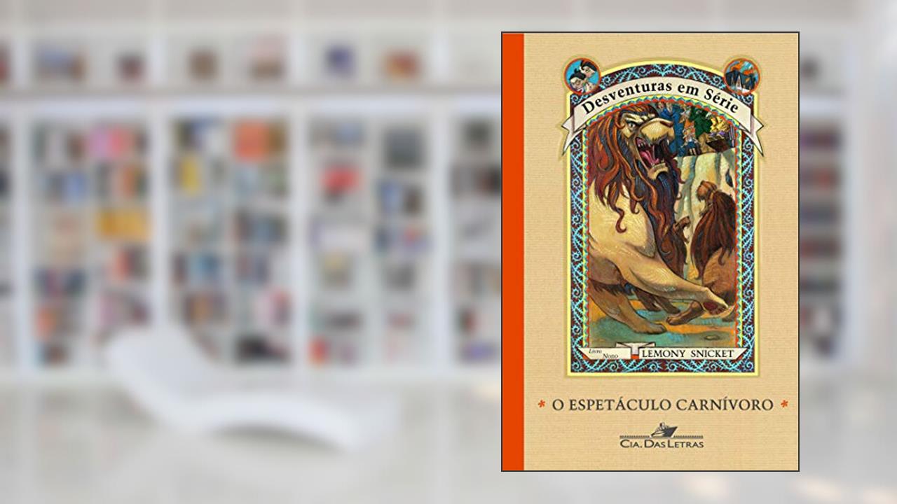 O espetáculo carnívoro, do autor Lemony Snicket; Brett Helquist