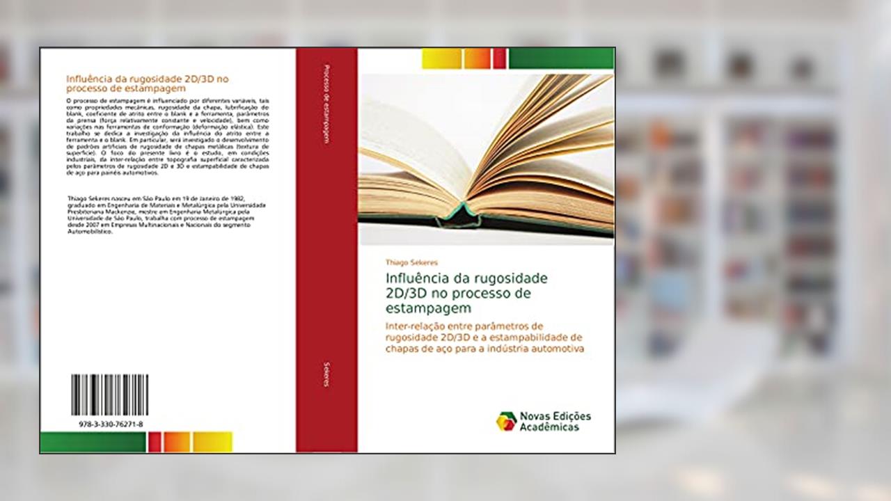 Influência da rugosidade 2D/3D no processo de estampagem: Inter-relação entre parâmetros de rugosidade 2D/3D e a estampabilidade de chapas de aço para a indústria automotiva, do autor Thiago Sekeres