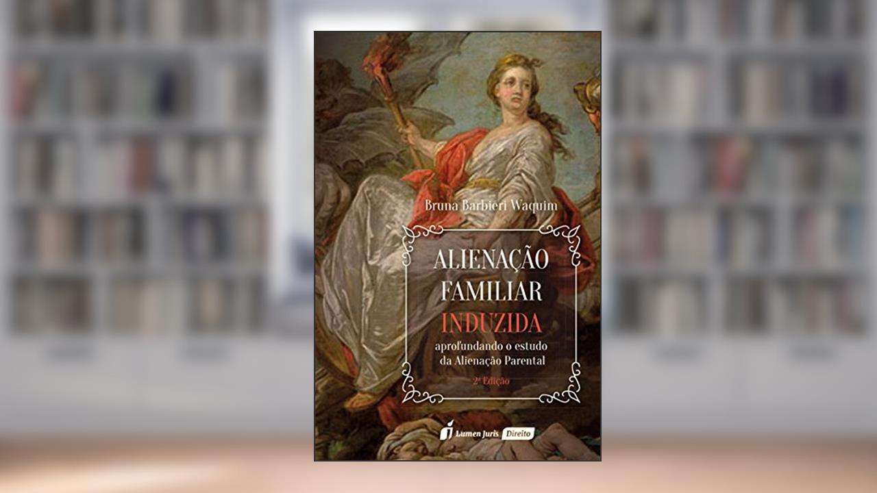 Alienação Familiar Induzida - 2ª Ed. - 2ª Tiragem - 2020, do autor Bruna Barbieri Waquim