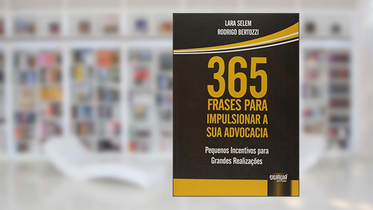 Capa de 365 Frases para Impulsionar a sua Advocacia - Pequenos Incentivos para Grandes Realizações, do autor Lara Selem; Rodrigo Bertozzi