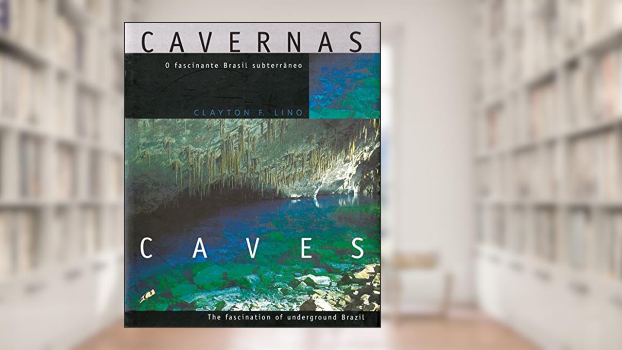 Capa de Cavernas: o fascinante Brasil subterrâneo, do autor Clayton Ferreira Lino