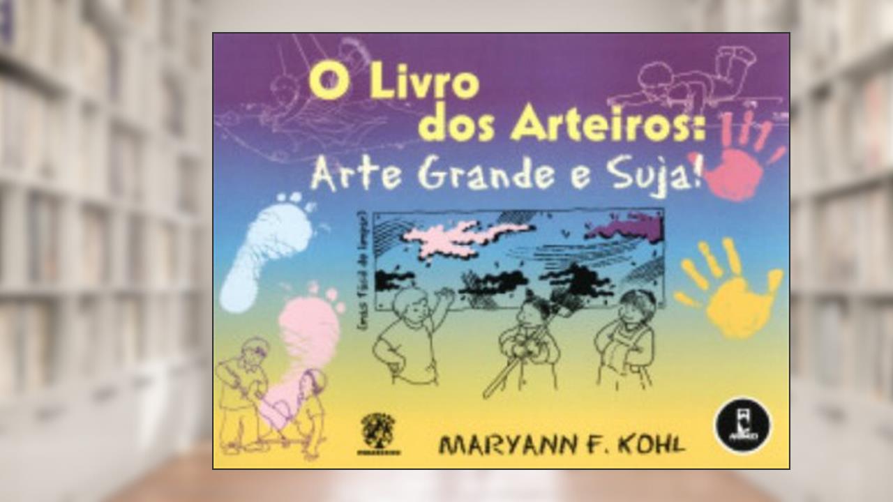 O Livro Dos Arteiros:Arte Grande E Suja, de Maryann F. Kohl