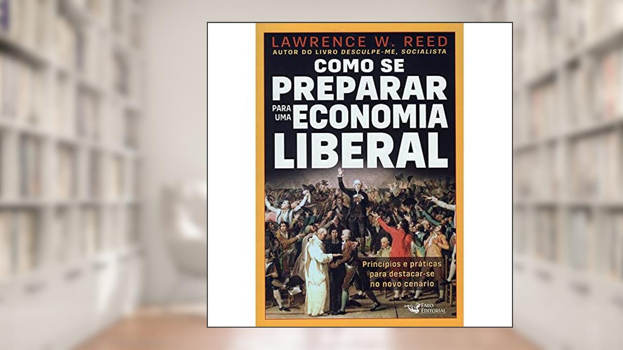 Como se preparar para economia liberal, de Lawrence W. Reed