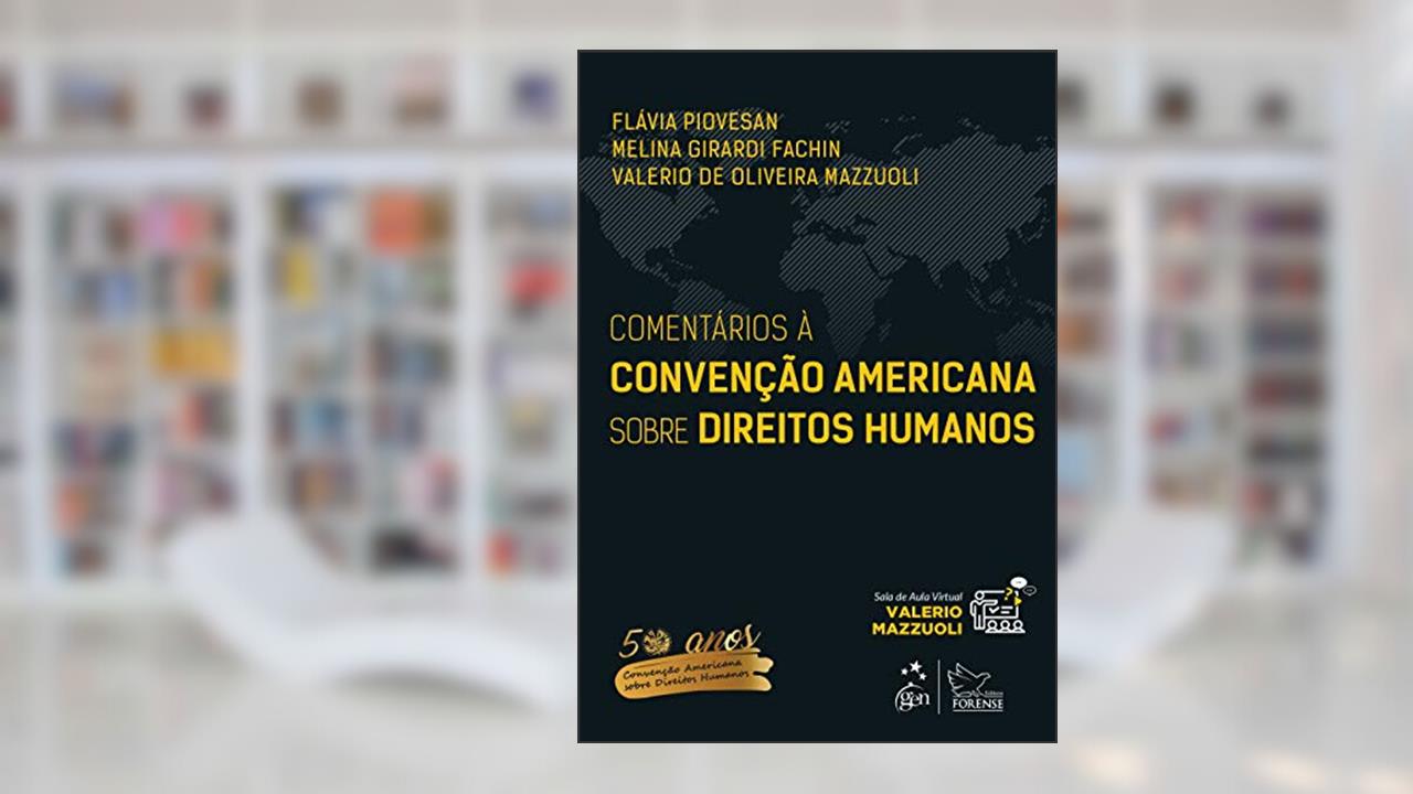 Comentários à Convenção Americana sobre Direitos Humanos, do autor Flávia Piovesan; Melina Girardi Fachin