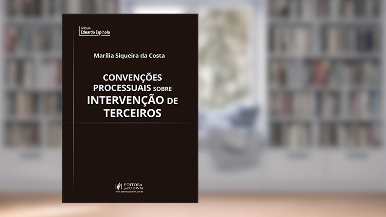 Convenções Processuais Sobre Intervenção de Terceiros, de Marília Siqueira da Costa