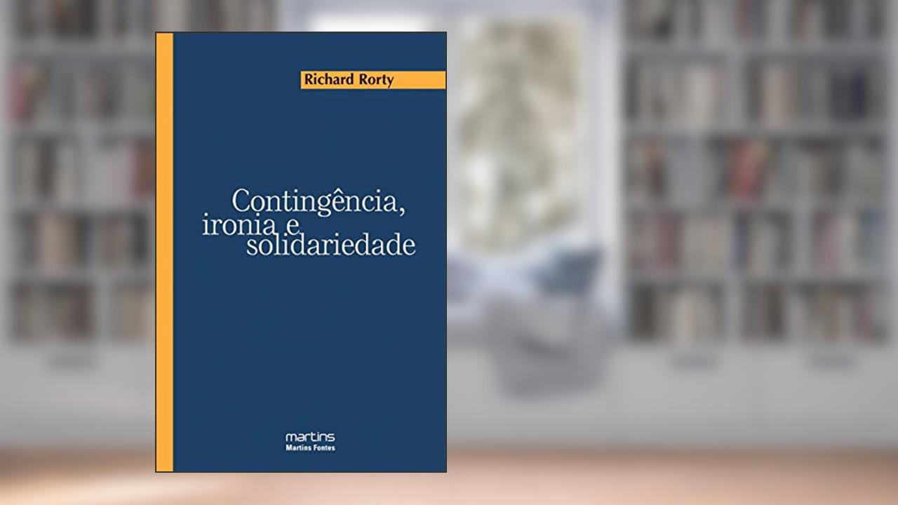 Contingência, ironia e solidariedade, de Richard Rorty