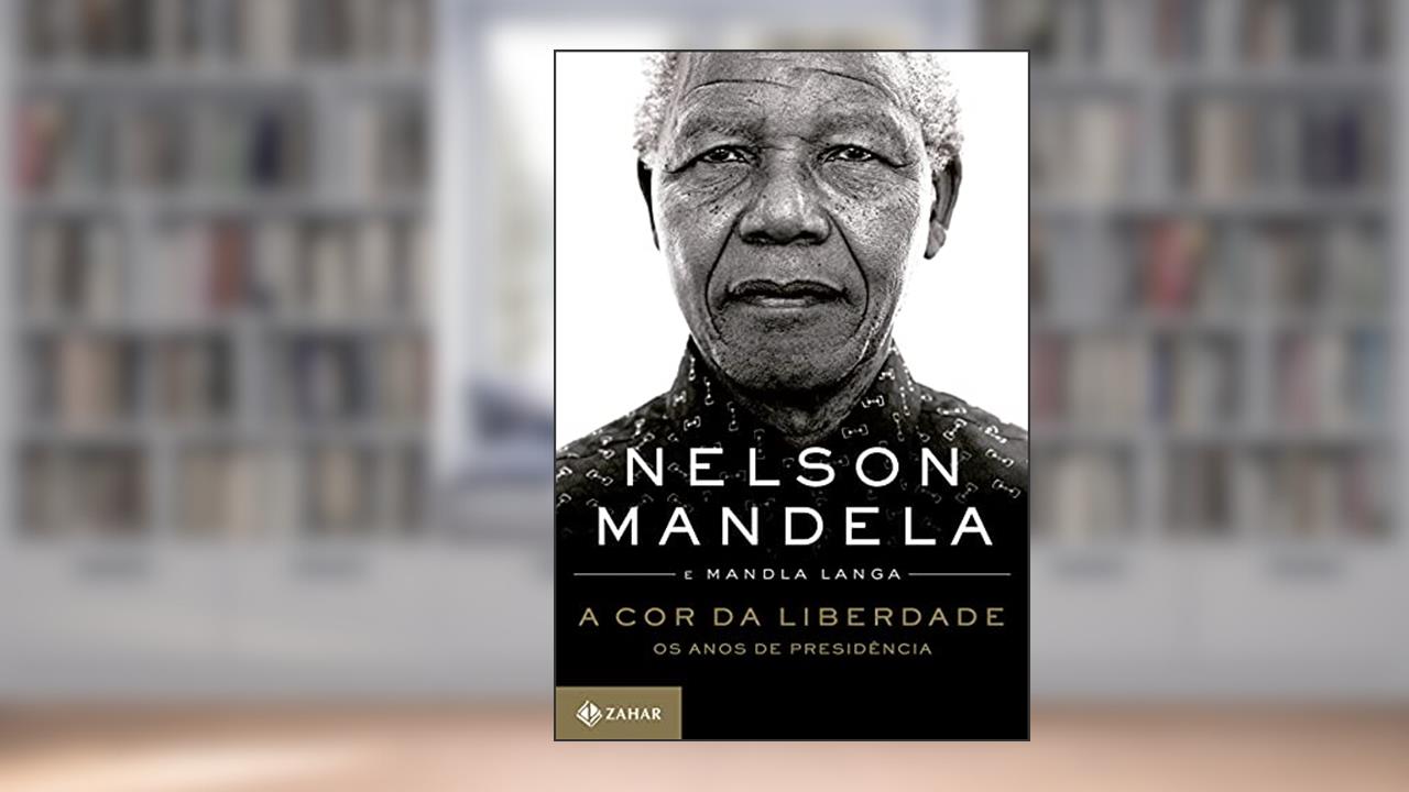 A cor da liberdade: Os anos de presidência, do autor Nelson Mandela; Mandla Langa