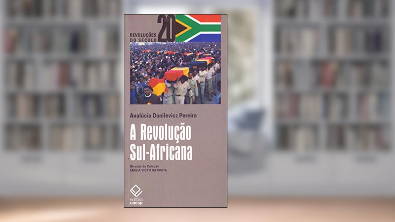 Capa de A Revolução Sul-Africana: Classe ou raça, revolução social ou libertação nacional?, de AnaLúcia Danilevicz Pereira