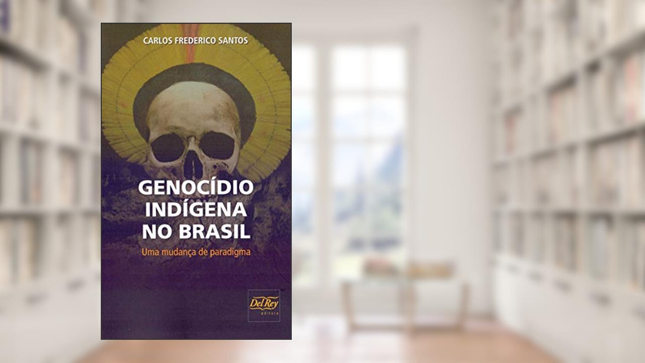 Capa de Genocídio Indígena no Brasil: uma Mudança de Paradigma, de Carlos Frederico Santos