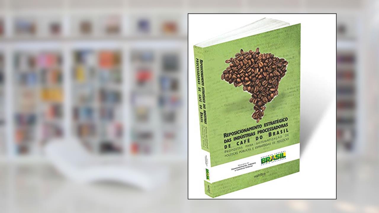 Reposicionamento Estratégico das Indústrias Processadoras de Café do Brasil, de André Sorio