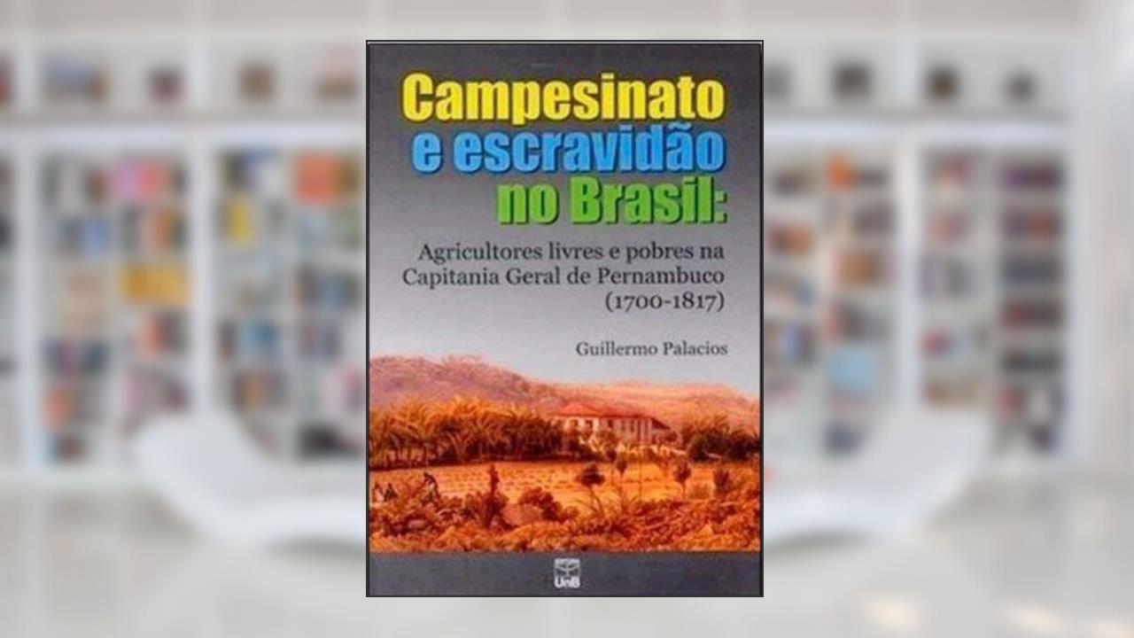 Capa de Campesinato e Escravidão no Brasil: Agricultores Livres e Pobres na Capitania Geral de Pernambuco (1700-1817), do autor Guillermo Palácios