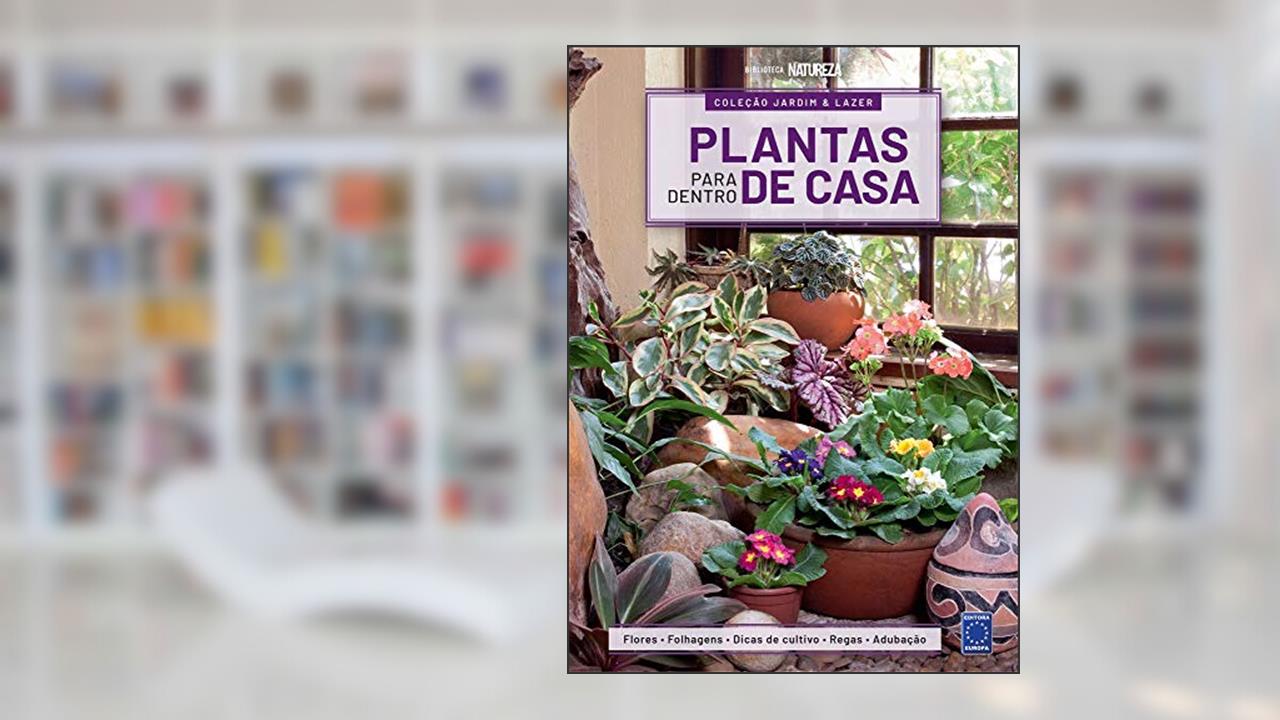Capa de Coleção Jardim & Lazer - Edição 1 - Plantas para Dentro de Casa: Flores, Folhagens, Dicas de Cultivo , Regas e Adubação: Volume 1, do autor EDITORA EUROPA