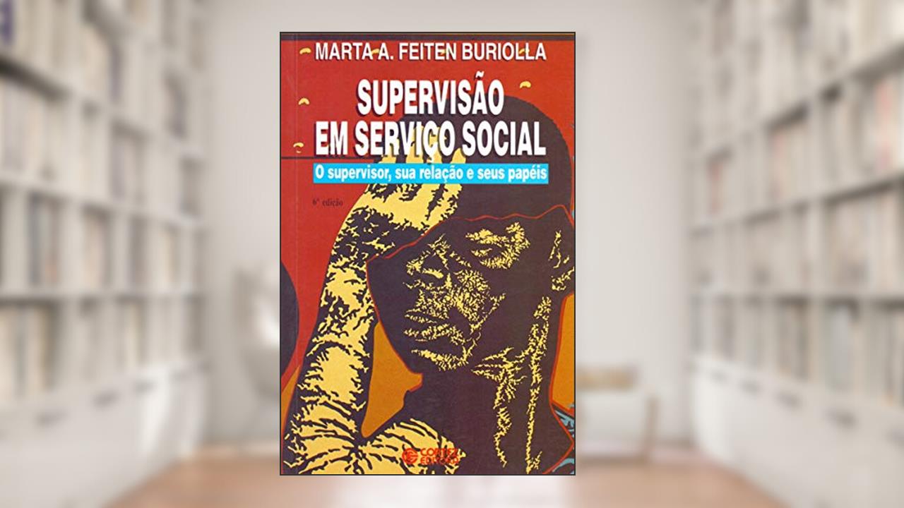 Capa de Supervisão em Serviço Social: o supervisor, sua relação e seus papéis, do autor Marta A. Feiten Buriolla