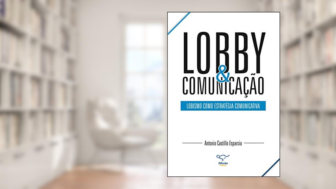 Capa de Lobby & comunicação: lobismo como estratégia comunicativa, do autor Antonio Castillo Esparcia