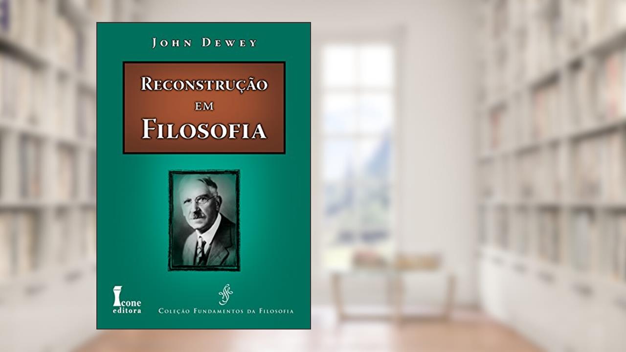 Capa de Reconstrução em Filosofia, do autor John Dewey
