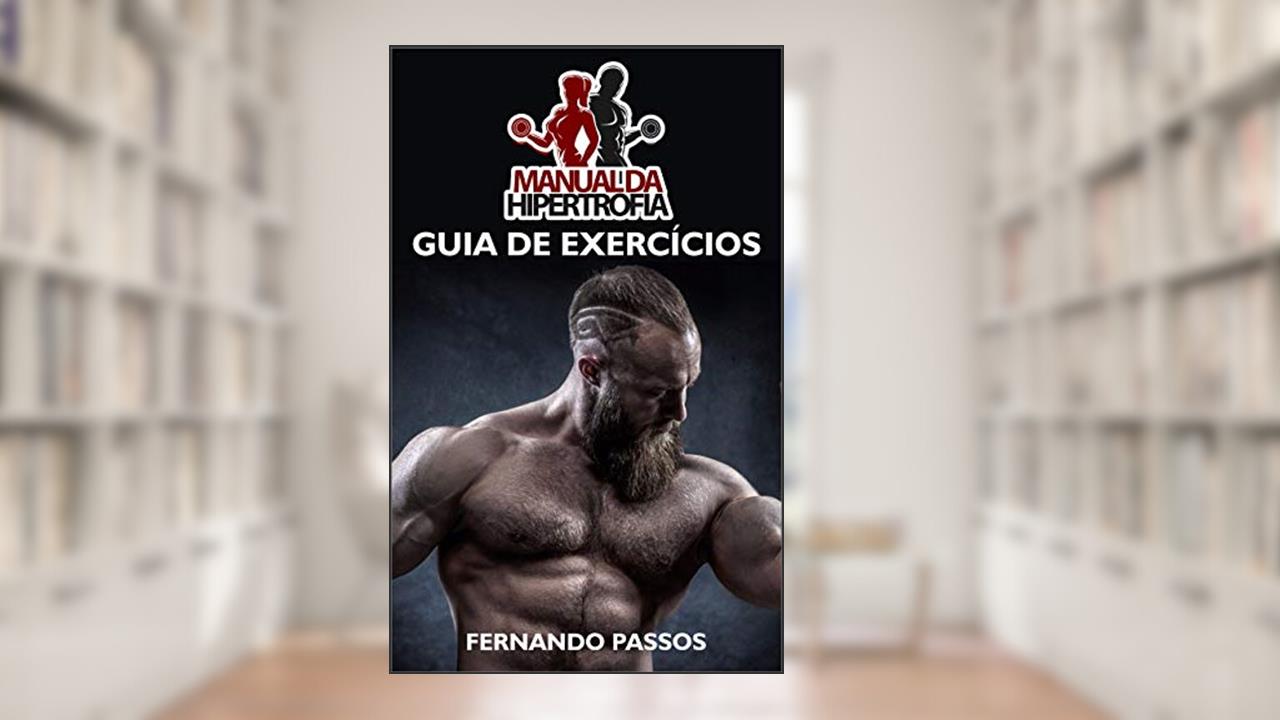 Capa de Manual da Hipertrofia: Guia de Exercícios para Ganhar Massa Muscular: Guia de Exercícios Completos para Hipertrofia, do autor Fernando Passos