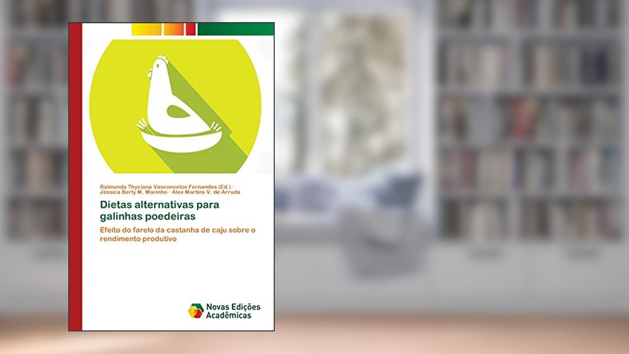 Capa de Dietas alternativas para galinhas poedeiras: Efeito do farelo da castanha de caju sobre o rendimento produtivo, do autor Jéssica Berly M. Marinho; Alex Martins V. de Arruda