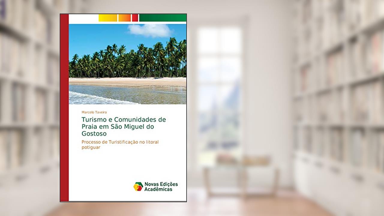 Capa de Turismo e Comunidades de Praia em São Miguel do Gostoso: Processo de Turistificação no litoral potiguar, do autor Marcelo Taveira