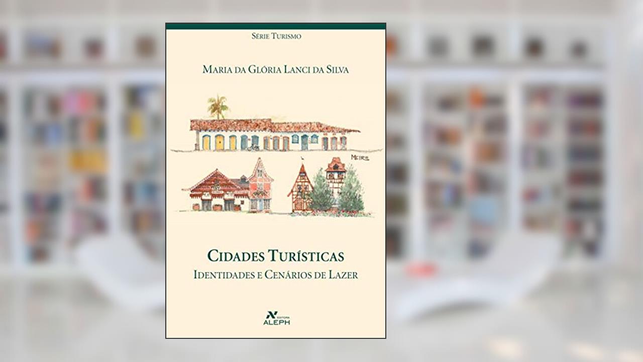 Capa de Cidades turísticas: Identidades e cenários de lazer, do autor Maria da Glória Lanci da Silva