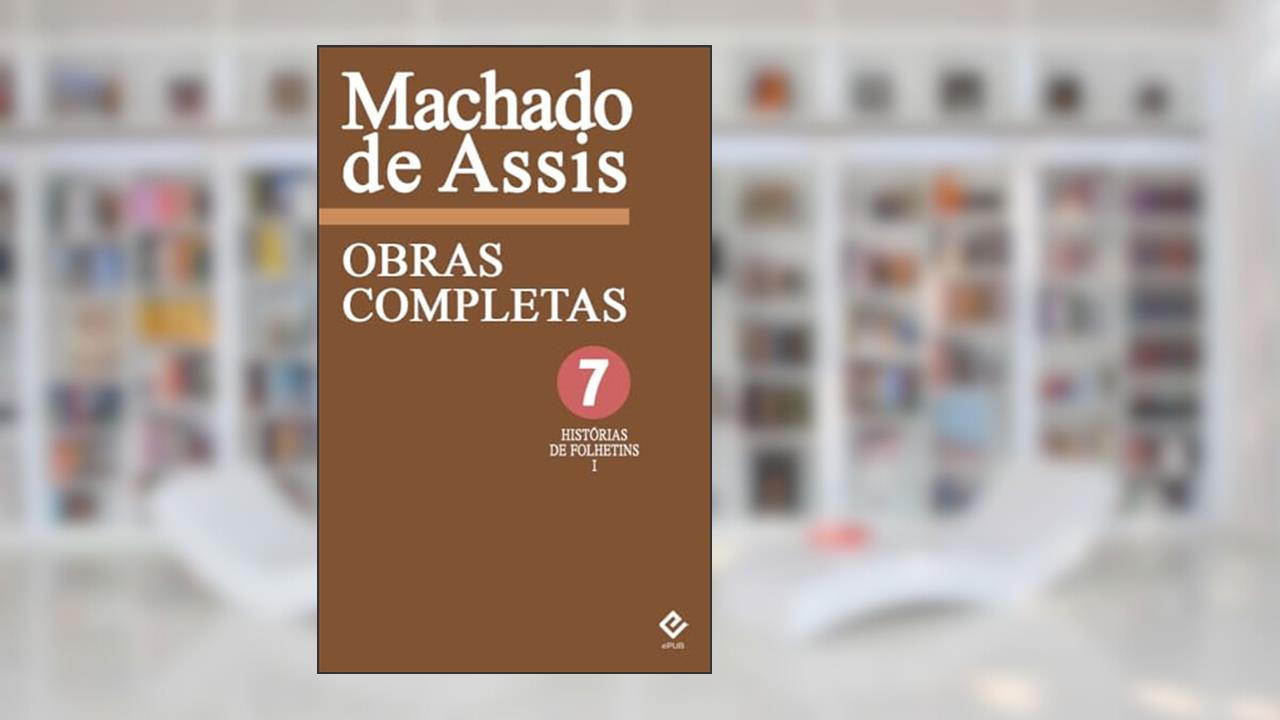 Capa de Obras Completas de Machado de Assis VII: Histórias de Folhetim (1858-1876), do autor Machado de Assis