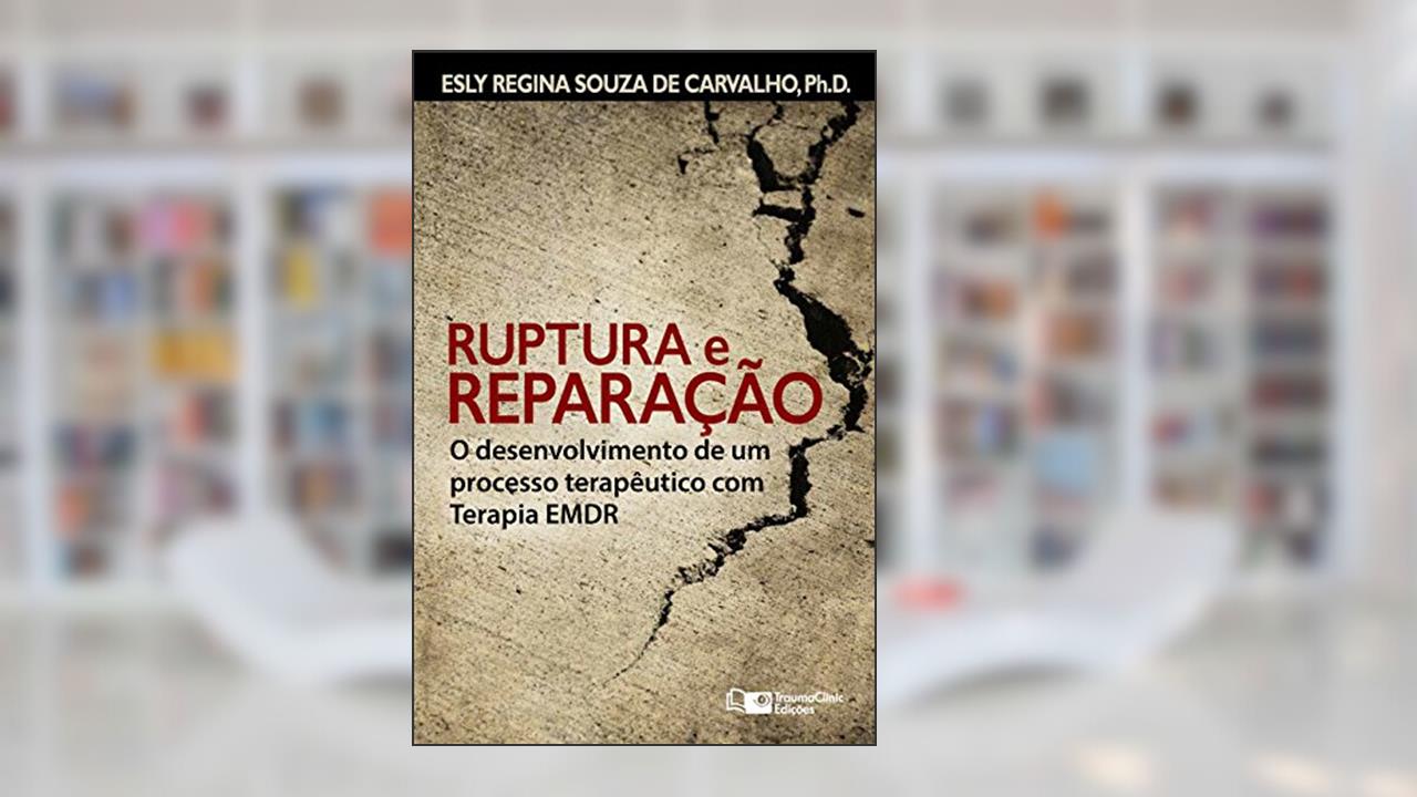 Capa de Ruptura e Reparação: O desenvolvimento de um processo terapêutico com Terapia EMDR (Estratégias Clínicas na Psicoterapia Livro 4), do autor Esly Regina Souza de Carvalho