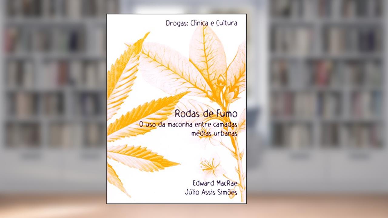Capa de Rodas de Fumo. O Uso da Maconha Entre Camadas Médias, do autor Edward Macrae