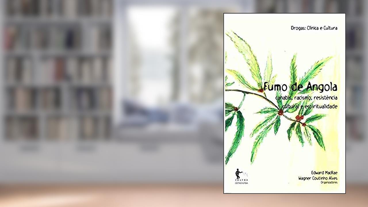 Capa de Fumo de Angola. Canabis, Racismo, Resistência Cultural e Espiritualidade - Coleção Drogas Clínica e Cultura, do autor Edward Macrae