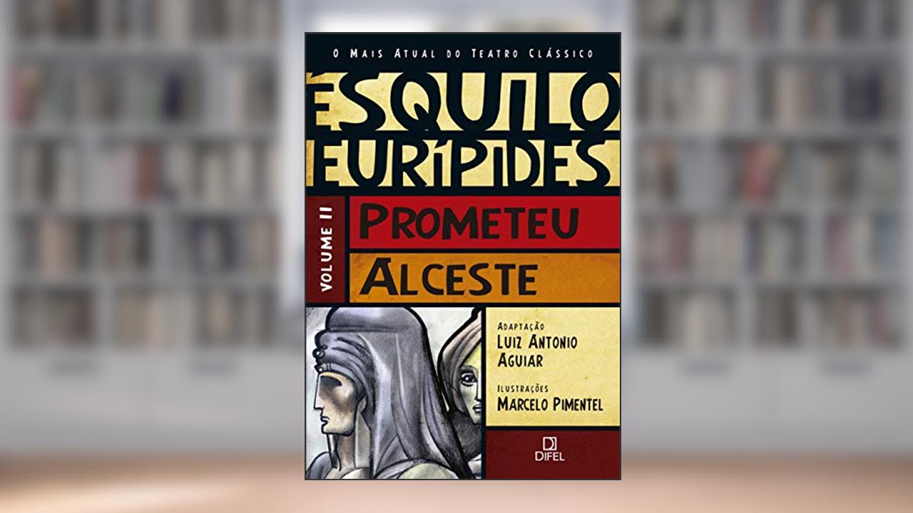 Capa de Prometeu/Alceste (Vol.2 O mais atual do teatro clássico), do autor Luiz Antonio Aguiar
