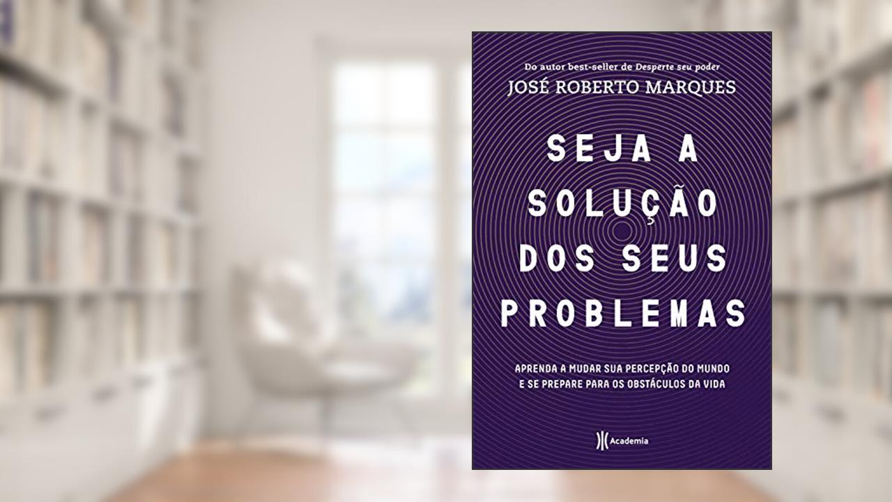 Capa de Seja a solução dos seus problemas, do autor José Roberto Marques