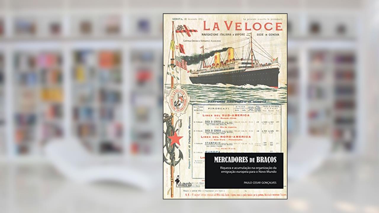 Capa de Mercadores de Braços: Riqueza e Acumulação na Organização da Emigração Europeia Para o Novo Mundo, do autor Paulo Cesar Gonçalves
