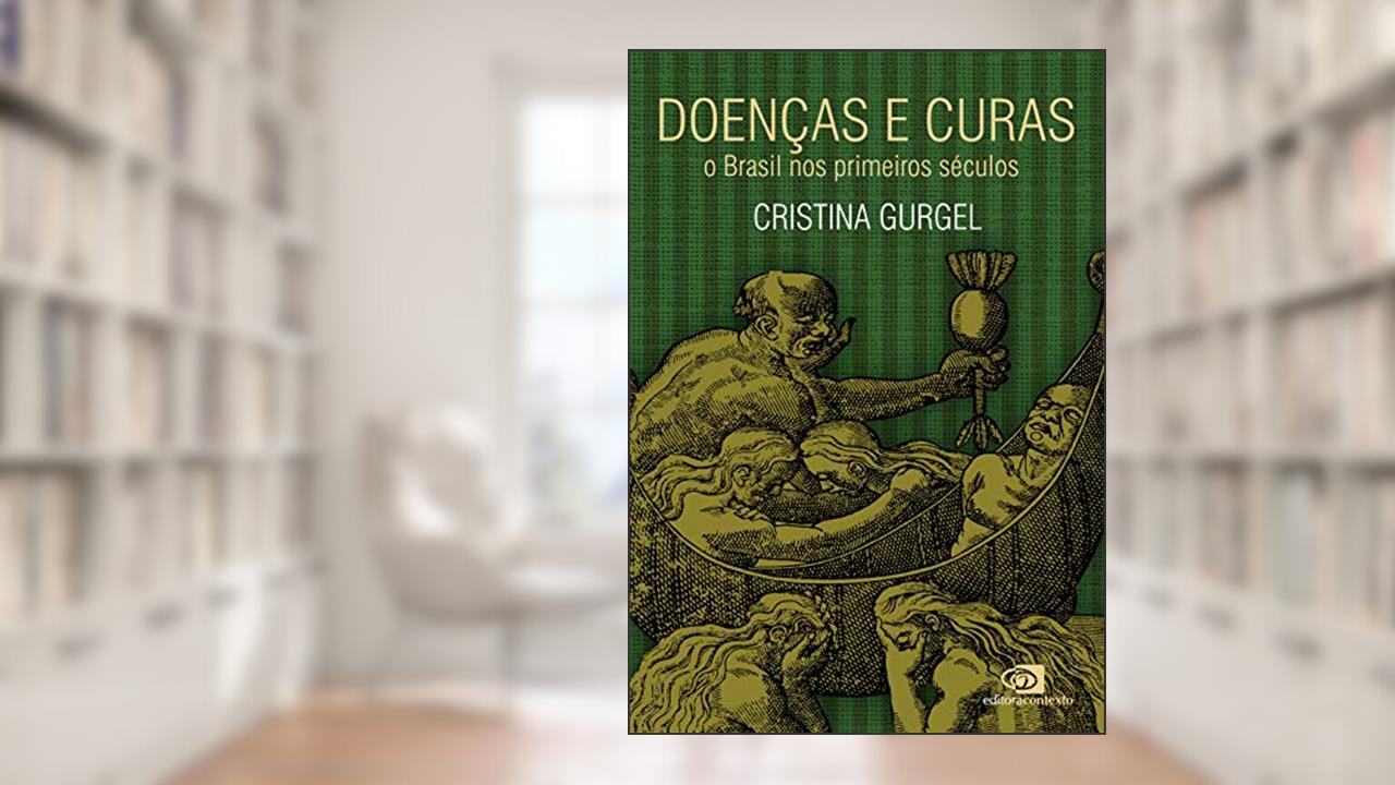 Capa de Doenças e curas: o Brasil nos primeiros séculos, do autor Cristina Gurgel