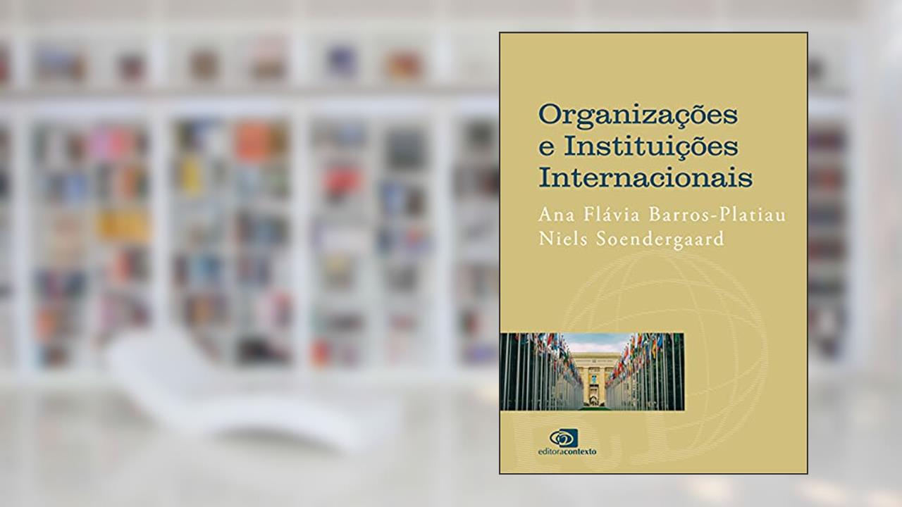 Organizações e instituições internacionais, do autor Ana Flávia Barros-Platiau; Niels Soendergaard