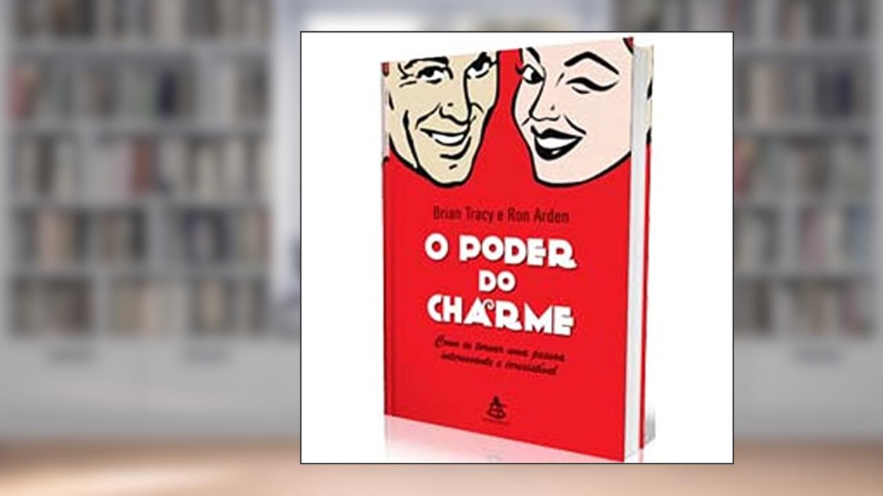 Capa de O Poder Do Charme, do autor Brian Tracy; Ron Arden