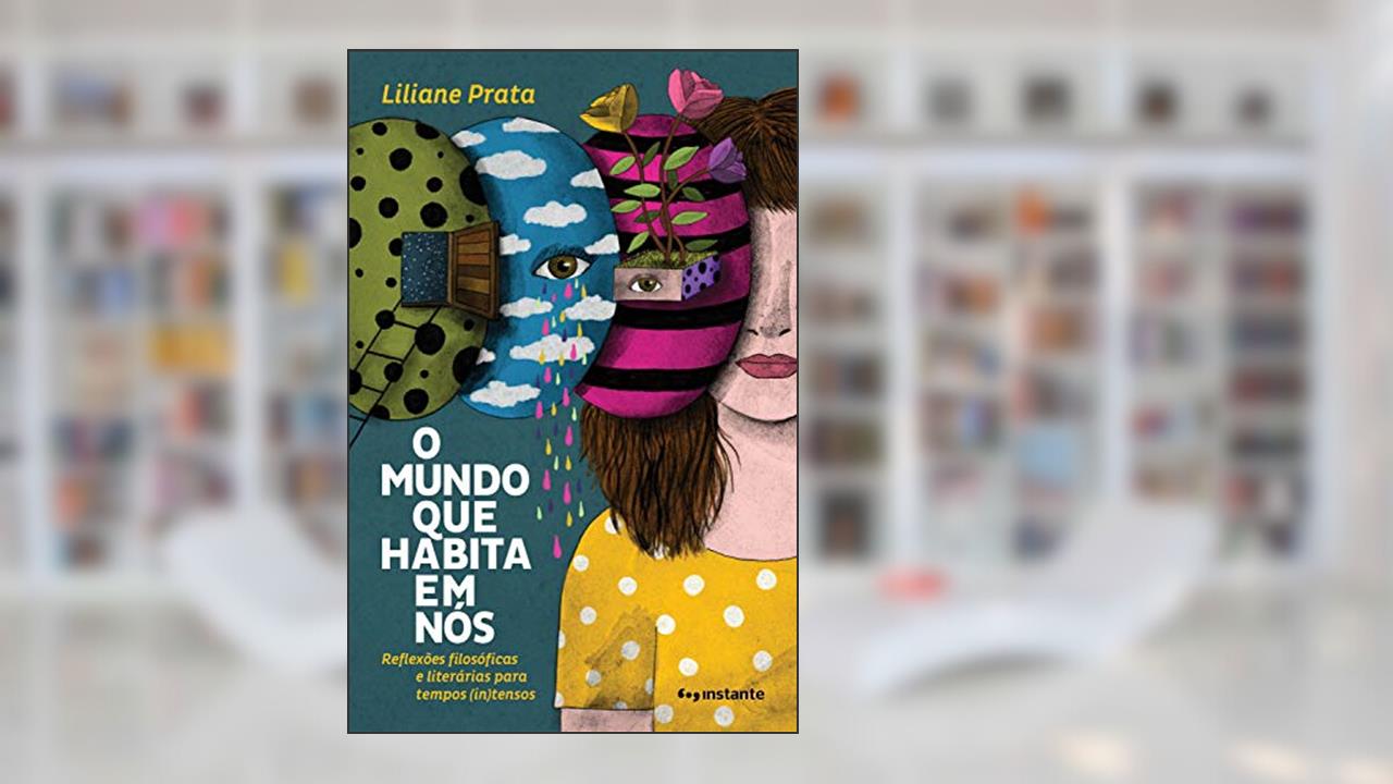 Capa de O mundo que habita em nós: Reflexões filosóficas e literárias para tempos (in)tensos, do autor Liliane Prata