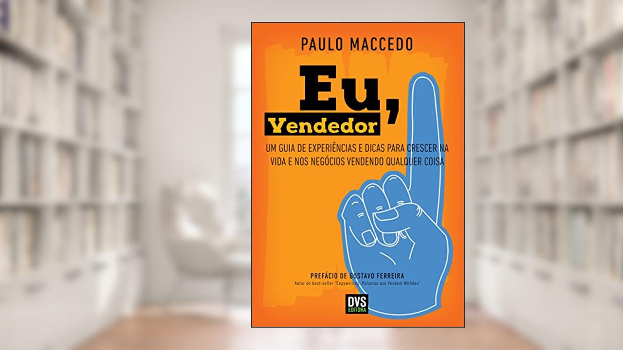 Capa de Eu, Vendedor: Um guia de experiências e dicas para crescer na vida e nos negócios vendendo qualquer coisa, do autor Paulo Maccedo