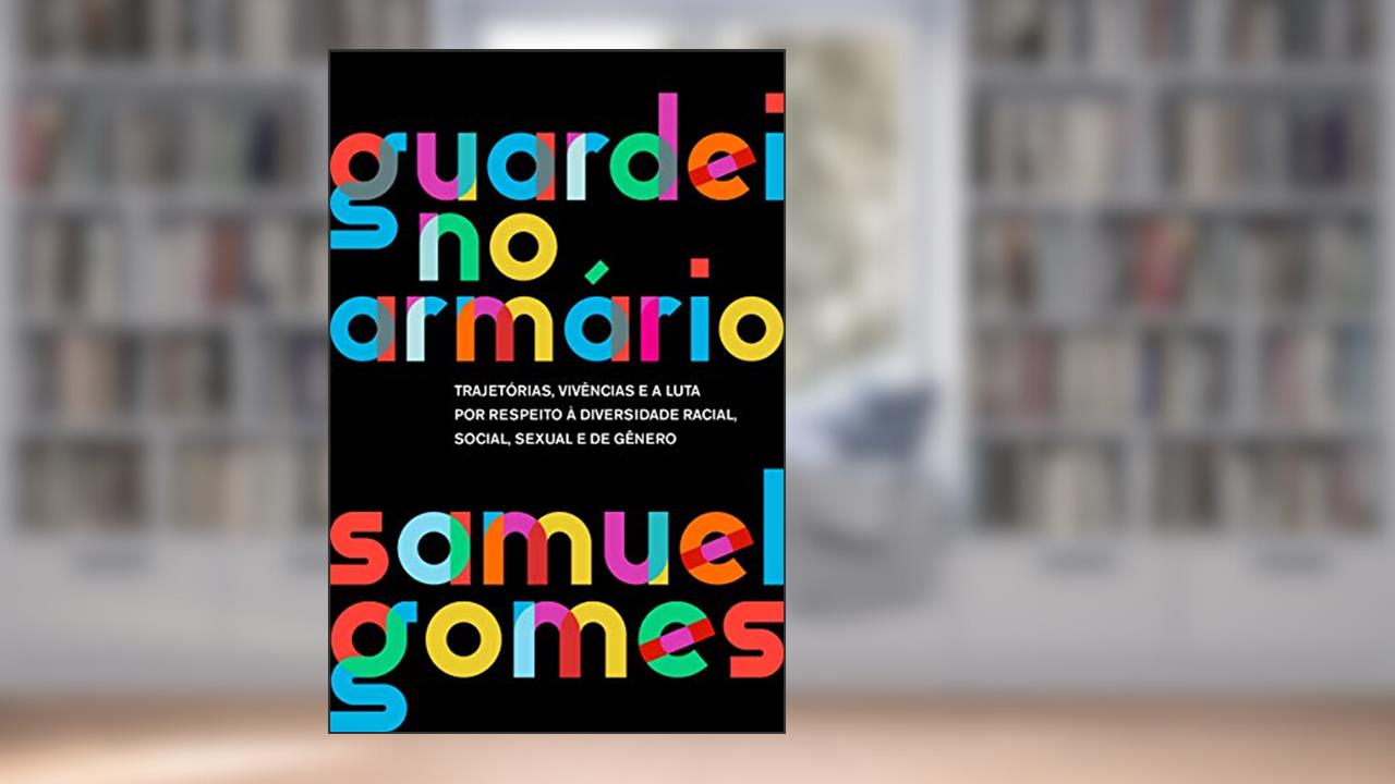 Capa de Guardei no armário (Nova edição): Trajetórias, vivências e a luta por respeito à diversidade racial, social, sexual e de gênero, do autor Samuel Gomes