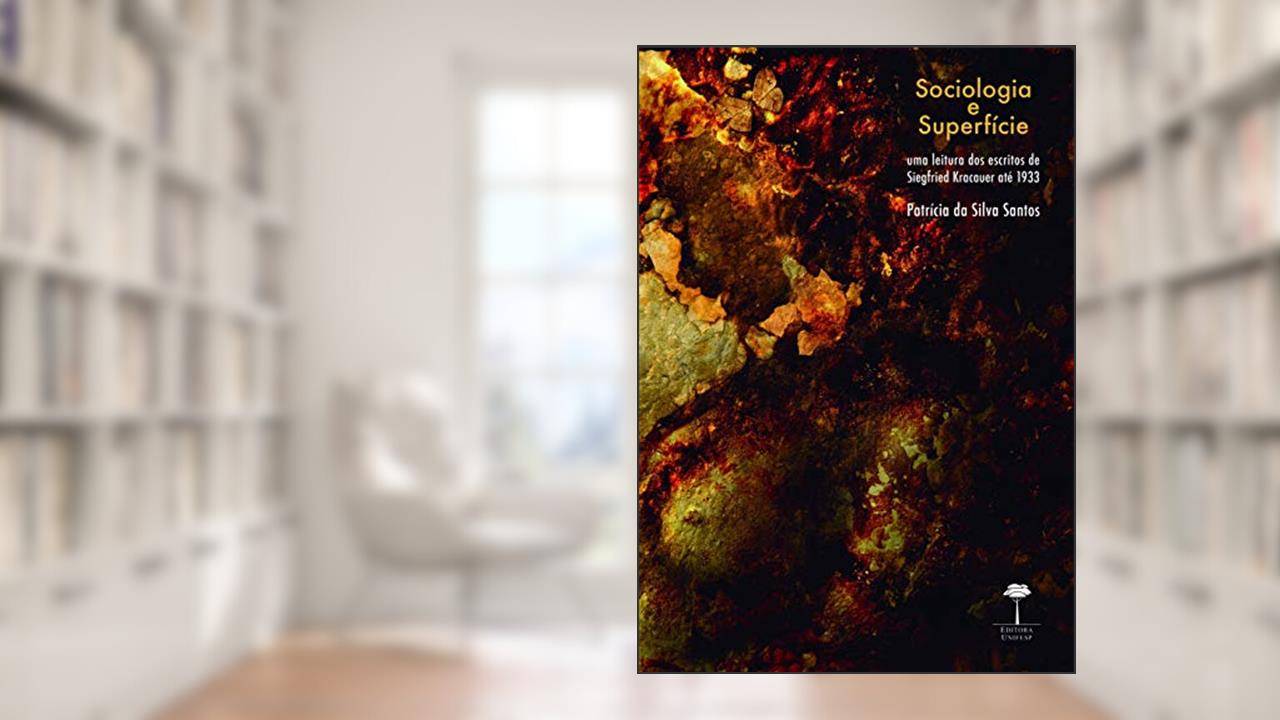 Capa de Sociologia e superfície: Uma leitura dos escritos de Siegfried Kracauer até 1933, do autor Patrícia da Silva Santos