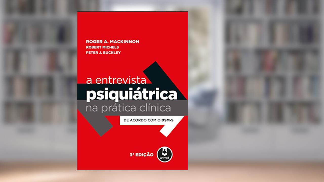 Capa de A Entrevista Psiquiátrica na Prática Clínica: De Acordo com o DSM-5, do autor Roger A. MacKinnon; Robert Michels; Peter J. Buckley
