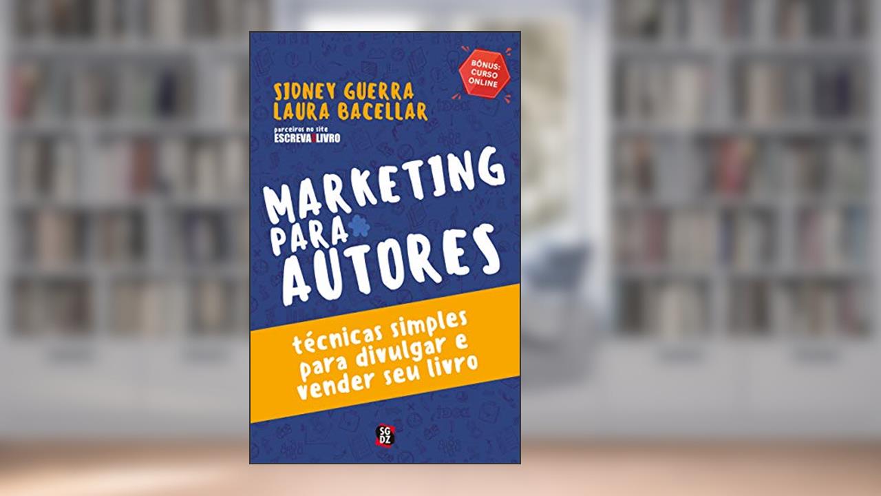 Capa de Marketing Para Autores: Técnicas Simples Para Divulgar e Vender seu Livro, do autor Sidney Guerra; Laura Bacellar