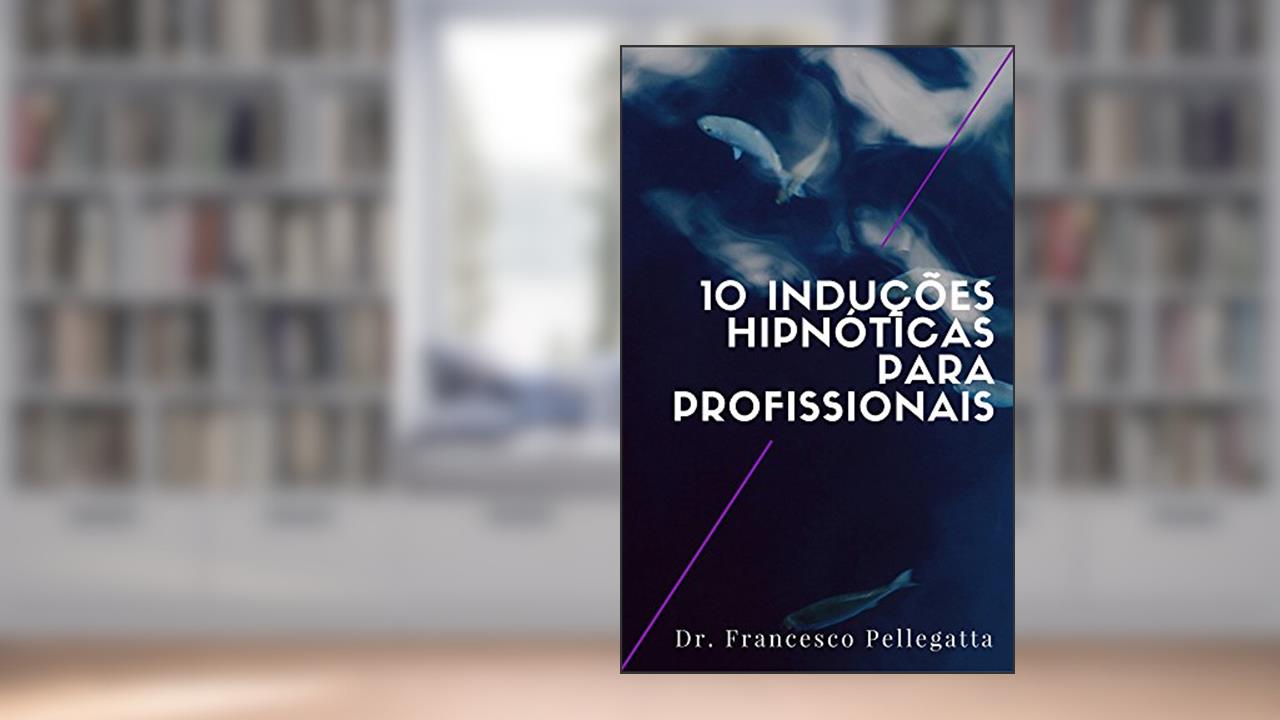 Capa de 10 Induções hipnóticas para profissionais, do autor Dr. Francesco Pellegatta